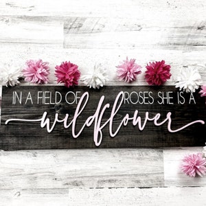 In A Field Of Roses, She Is A Wildflower, Inspirational Wood Signs