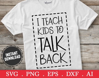 I teach kids to talk back svg, teacher svg, back to school svg, teacher life svg, teacher clip art, teacher appreciation svg, slp svg