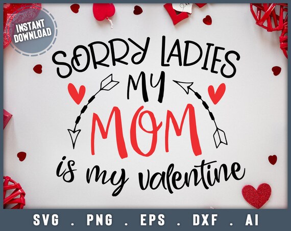 Download Sorry Ladies My Mom Is My Valentine Svg Valentine Svg Etsy