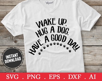 Wake up hug a dog svg, dog svg, dog quotes svg, dog paw svg, dog svg files