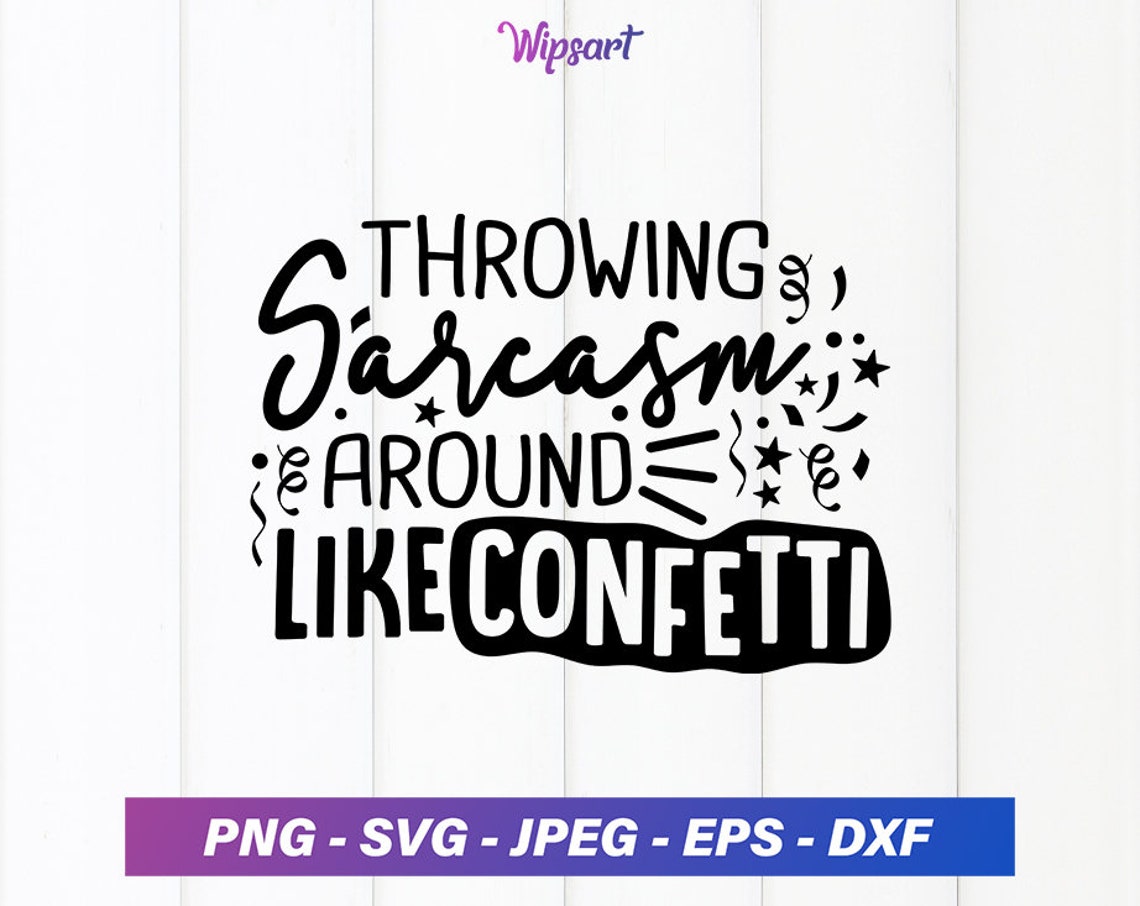 sarcasm-i-sprinkle-that-like-confetti-svg-png-eps-dxf-275489-svgs-design-bundles