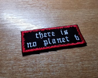 There is No Planet B Environmental Iron on or Sew on Embroidered Patch