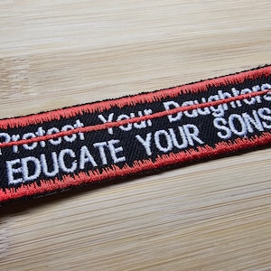 Educate Your Sons Not Protect Your Daughters Embroidered Patch Patriarchy Feminist Protest Patch