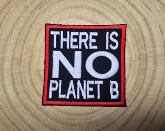 There is No Planet B Environmental Iron on or Sew on Embroidered Patch