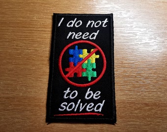 I Do Not Need to Be Solved Autism Embroidered Patch