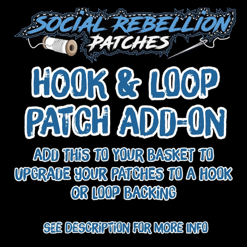 May include: A black graphic featuring the text SOCIAL REBELLION PATCHES in blue and white, with a spool of thread and a needle. Below, the text reads HOOK & LOOP PATCH ADD-ON, followed by ADD THIS TO YOUR BASKET TO UPGRADE YOUR PATCHES TO A HOOK OR LOOP BACKING and SEE DESCRIPTION FOR MORE INFO.