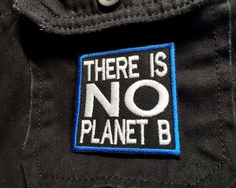 There is No Planet B Environmental Iron on or Sew on Embroidered Patch