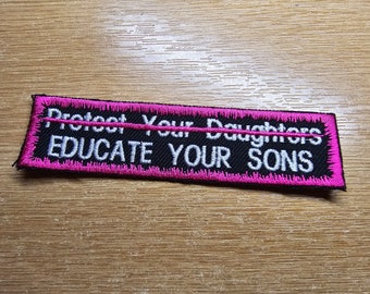 Educate Your Sons Not Protect Your Daughters Embroidered Patch Patriarchy Feminist Protest Patch - Pink!