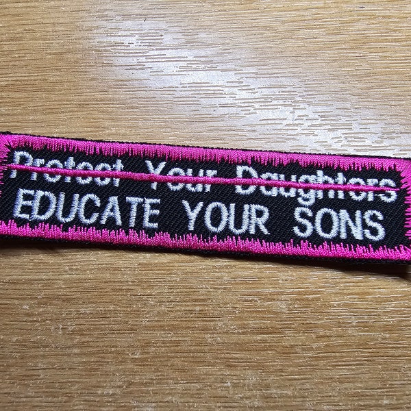 Educate Your Sons Not Protect Your Daughters Embroidered Patch Patriarchy Feminist Protest Patch - Pink!