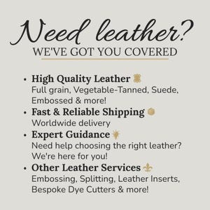 K&ouml;nnte beinhalten: Cremefarbene Grafik mit dem Text "Need leather? WE'VE GOT YOU COVERED." Der Text listet Lederarten auf: Narbenleder, pflanzlich gegerbtes Leder, Wildleder, gepr&auml;gt und mehr! Listet auch Lederservices auf: Pr&auml;gen, Spalten, Ledereins&auml;tze, ma&szlig;geschneiderte Stanzformen und mehr!