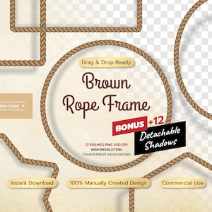 May include: A digital collection of brown rope frames in various shapes including circles, rectangles, and stars. The image features text reading Brown Rope Frame, Drag & Drop Ready, BONUS +12 Detachable Shadows, 12 FRAMES PNG 300 DPI, HIGH RESOLUTION, TRANSPARENT BACKGROUND, Instant Download, 100% Manually Created Design, Commercial Use, and The White Crate.