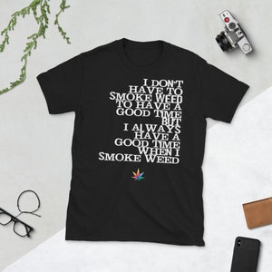 Smoke Weed to Have a Good Time - Short-Sleeve Unisex T-Shirt - Cannabis Marijuana MJ Mary Jane April 20 20th 4:20 4/20