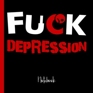 Fuck Depression : College Ruled Notebook | Blank Book | Grief Anxiety Panic Attack Stress Mental Health Illness Anger Sleep Disorder Therapy