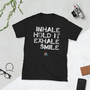Inhale Hold It Exhale Smile - Short-Sleeve Unisex T-Shirt - Cannabis Marijuana MJ Mary Jane April 20 20th 4:20 4/20