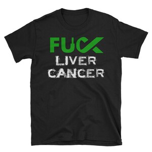 May include: Black t-shirt with the text "F**k Liver Cancer" in green and white lettering. The word "F**k" is in green and the rest of the text is in white.