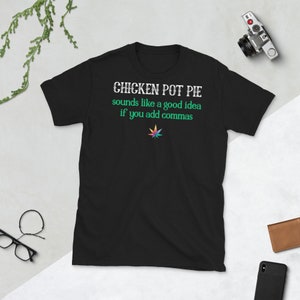 Funny Chicken Pot Pie - Short-Sleeve Unisex T-Shirt - Marijuana Cannabis Mary Jane MJ April 20 Code Phrase Smoke 4/20