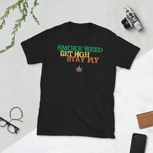 Smoke Weed Get High Stay Fly - Short-Sleeve Unisex T-Shirt – Cannabis Marijuana MJ Mary Jane April 20 20th 4:20 4/20