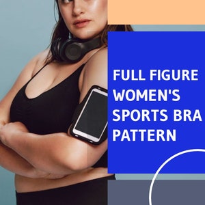 May include: A woman wearing a black sports bra and black leggings with a phone armband on her left arm. The background is a blue, peach, and gray color scheme. The text "FULL FIGURE WOMEN'S SPORTS BRA PATTERN" is in white on a blue background.