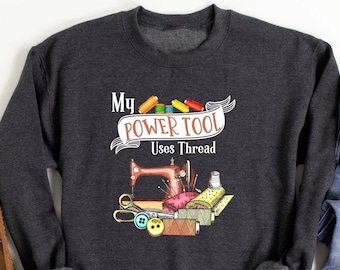 Quilt Sweatshirt, Gifts for Quilters, Quilting Gifts for Mom, Quilters Gifts, Gift Ideas for Quilters, Quilt Gifts for Mom, Power Tool