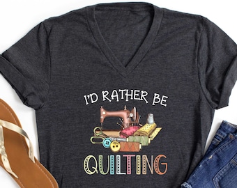 Cute Quilt Shirt, Quilting V neck Tshirt, Gift for Quilter, Quilt Gift Ideas, Custom Quilt Gift, Quilter Gifts, I’d Rather Be Quilting