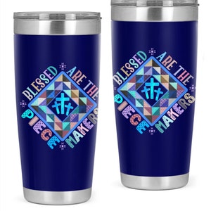 Quilt Drinkware, Quilt Tumbler, Quilt Travel Mug, Quilters Gifts, Quilt Tumbler Design, Quilt Sublimation Tumbler, Blessed Are Piecemakers