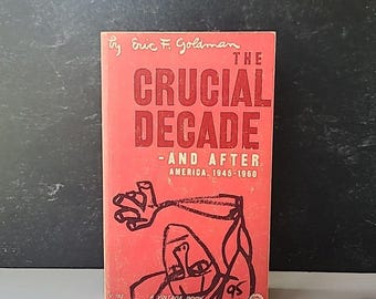 The Crucial Decade-And After America, 1945-1960 By Eric F. Goldman Paperback