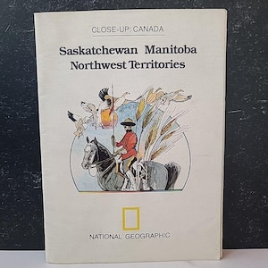 May include: A vintage National Geographic book cover titled "CLOSE-UP: CANADA" with the text "Saskatchewan Manitoba Northwest Territories." The cover features an illustration of a rider on horseback, wheat, and geese.