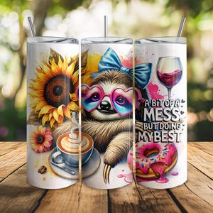 20 oz sloth tumbler wrap Bit Of a Mess But Doing My Best Anxiety PNG, 20oz skinny tumbler Funny Design, Digital Download PNG Sublimation