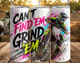 Motocross Tumbler Wrap PNG, Dirt Bike Racing Sublimation Design, 'Can't Find 'Em Grind 'Em' Quote, Neon Grunge Sports 20oz Skinny Tumbler