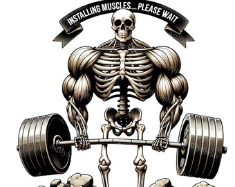 May include: A skeletal figure with muscular definition lifting a barbell. The figure is wearing a skull for a head and the barbell is resting on two weight plates. The text "Installing Muscles... Please Wait" is written in a banner above the figure.