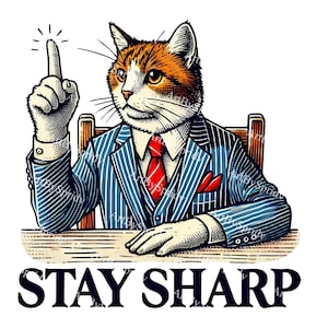 May include: A cartoon cat wearing a blue suit and red tie, pointing with one paw and sitting at a wooden table. The text "STAY SHARP" is printed below the table.