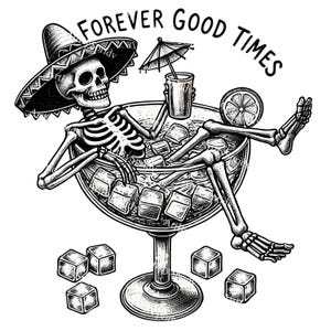 Forever Good Times Skeleton Clipart - Funny Margarita Glass Skeleton PNG, Transparent Digital Download for Sublimation, T-Shirts & DIY Craft