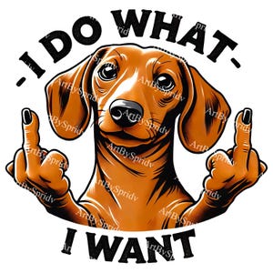 Dog PNG Clipart-I Do What I Want Flipping Off,Sassy Dachshund with Middle Finger Digital Clip Art for DIY Crafts,T-Shirts,Mug,Sticker,Decal
