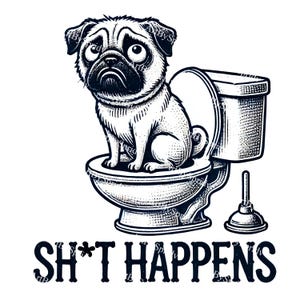 Funny Pug Dog Toilet PNG, Sh*t Happens Humor T-Shirt, Mug Sublimation, Sarcastic Bathroom Art, Gag Gift Clipart, Pet Lover Digital Download