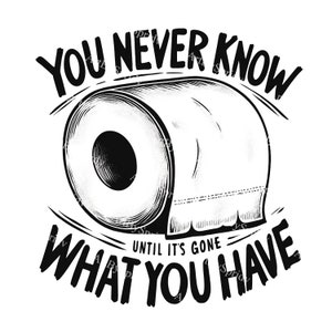 Lustige Toilettenpapierrolle PNG Clipart-Man weiß nie, was man hat, bis es weg ist-Cool Digital Download Clip Art für T-Shirts, Tassen, Wohnkultur