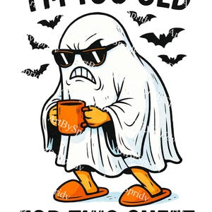 May include: A cartoon ghost wearing sunglasses and orange slippers, holding an orange mug. The ghost has an angry expression. The image includes the text "I'M TOO OLD FOR THIS SHEET" and several bat silhouettes.