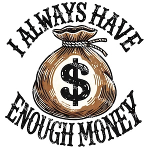 Borsa per soldi con affermazione positiva "Ho sempre abbastanza soldi" PNG Clipart, Clip Art del simbolo del dollaro per il successo finanziario, T-shirt, tazza, bicchiere