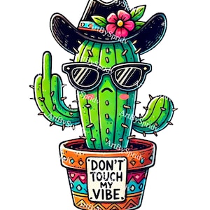 May include: A green cactus wearing a black cowboy hat with a pink flower, sunglasses, and a sign that says "Don't Touch My Vibe".