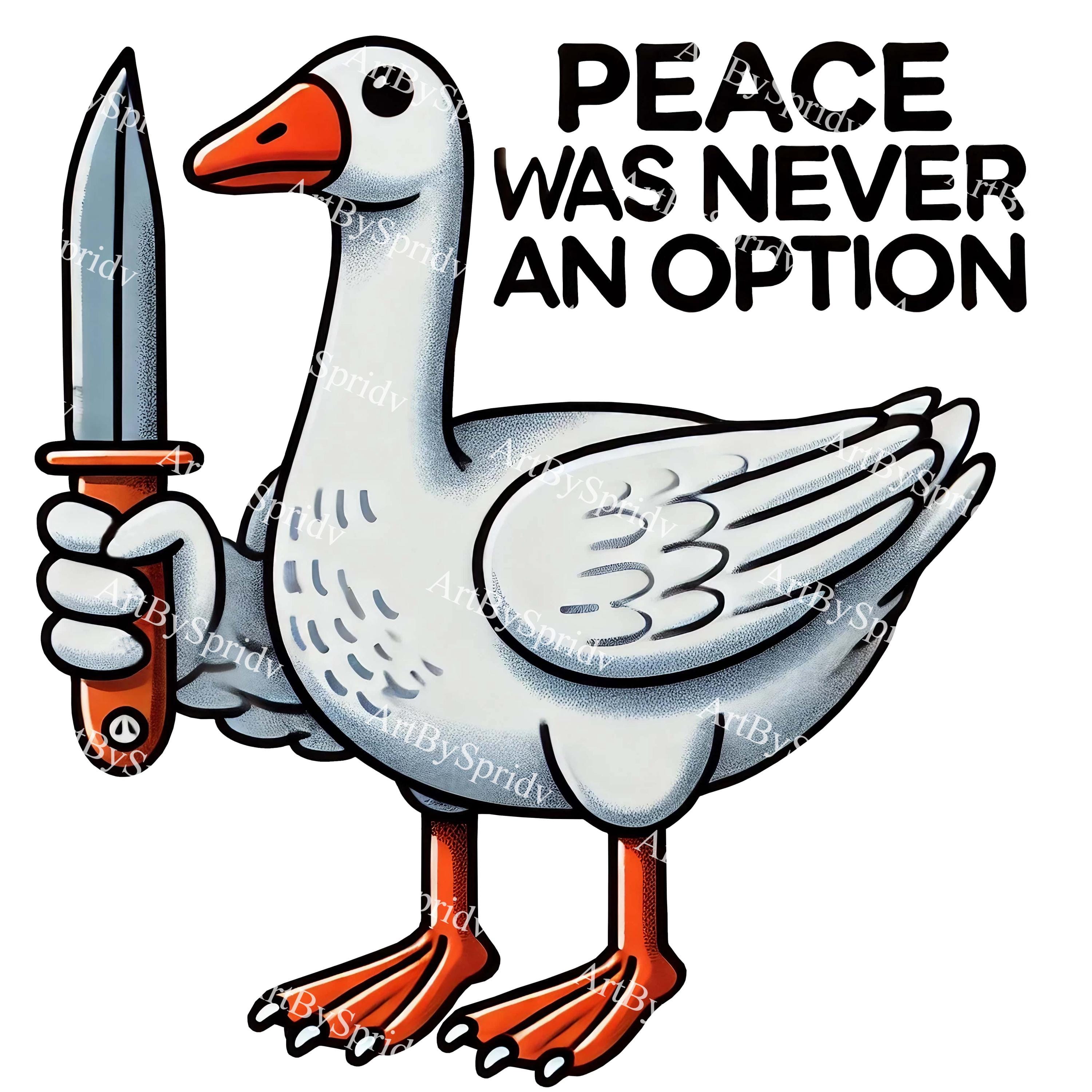 Goose Holding Knife Funny Meme PNG Clipart,Peace Was Never An Option,Silly Goose Humor Clip Art for Sticker,Iron-Ons,Sublimation,Digital Art