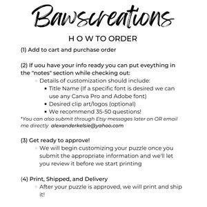 May include: A white background with black text outlining how to order a custom puzzle. The text includes instructions on adding the puzzle to the cart, providing customization details, and approving the design before it is printed and shipped.