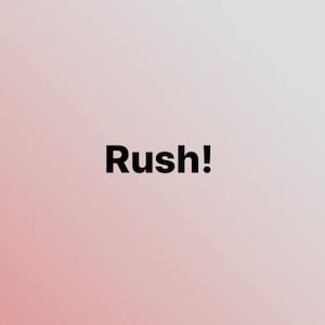 May include: A simple, white background with the word "Rush!" in bold, black text.