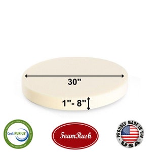 May include: A round, off-white foam cushion measuring 30 inches in diameter and 1 to 8 inches thick. The cushion is made in the USA and is CertiPUR-US certified. The brand name "Foam Rush" is printed in red on a white oval.