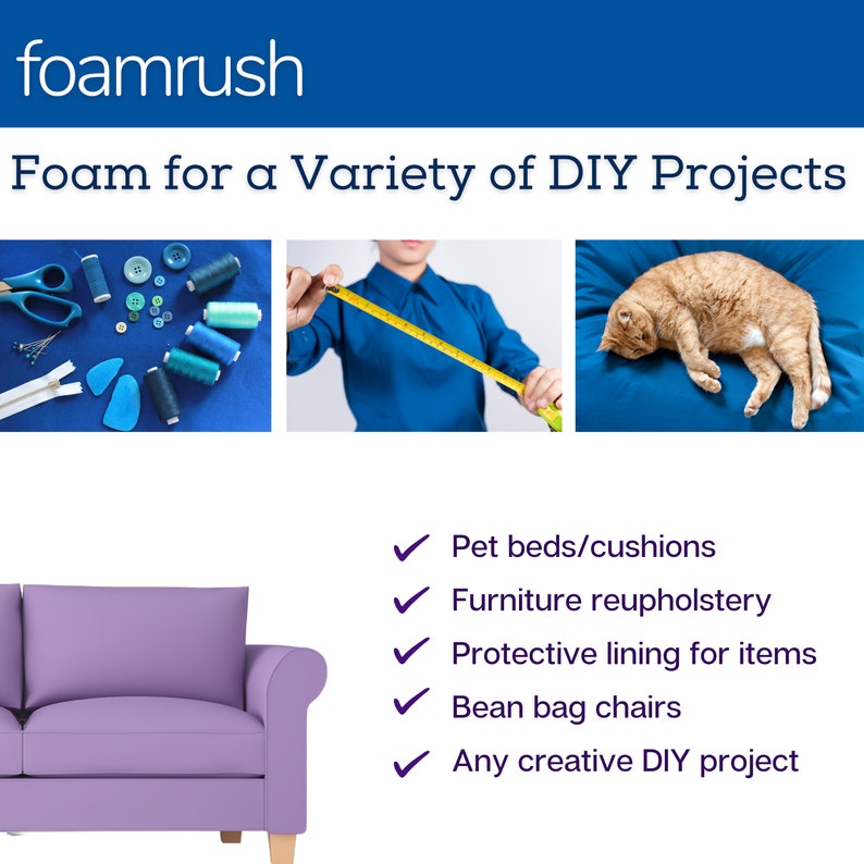 May include: Foam for a variety of DIY projects, including pet beds, furniture reupholstery, protective lining, bean bag chairs, and creative projects. The image shows a purple sofa, a person measuring fabric, and a cat sleeping on a blue cushion.