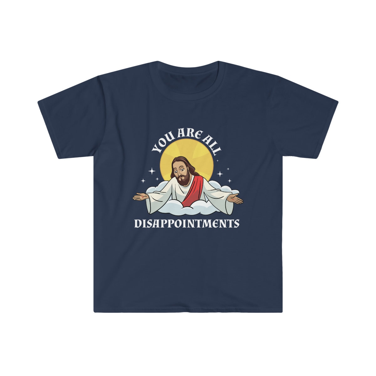 Jesus Christ Meme You Are All Disappointments Christian Unisex 