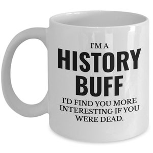 History buff funny quote for history teacher coffee mug image 4
