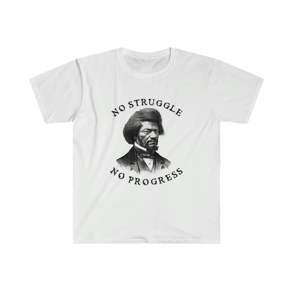 Frederick Douglass Quote No Struggle No Progress Unisex Softstyle T-Shirt