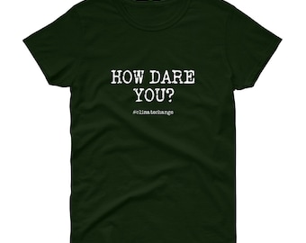 May include: A dark green t-shirt with the text "HOW DARE YOU?" in white, with the hashtag "#Climatechange" below it.