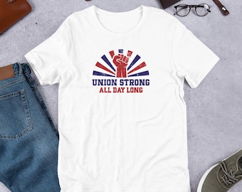 Union Strong All Day Long – Power to the Workers Unisex t-shirt