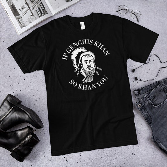 If Genghis Khan so Khan You Funny Motivational T-shirt 