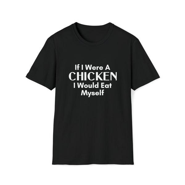 Chicken Lover Quote If I Were a Chicken I Would Eat Myself Unisex Softstyle T-Shirt